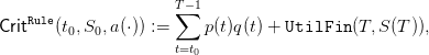                      T∑ −1
CritRule(t0,S0,a (⋅)) :=    p(t)q(t) + UtilFin (T, S(T )),
                     t=t0
