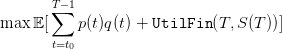        T∑− 1
max  𝔼[    p(t)q(t) + UtilFin (T, S(T ))]
       t=t0
                                                                                         
                                                                                         
