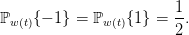                        1-
ℙw (t){− 1} = ℙw (t){1 } = 2.
           
