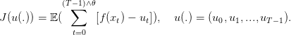             (T−∑ 1)∧𝜃
J (u(.)) = 𝔼 (      [f(xt) − ut]), u(.) = (u0,u1,...,uT− 1).
              t=0
