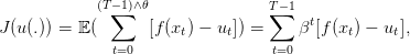             (T−∑1)∧𝜃               T∑−1
J(u (.)) = 𝔼(       [f (xt) − ut]) =    βt[f(xt) − ut],
              t=0                 t=0
