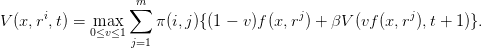                   m
      i          ∑                      j               j
V(x, r,t) = m0a≤xv≤1    π(i,j){(1 − v)f(x,r ) + βV (vf(x, r ),t + 1)}.
                  j=1
