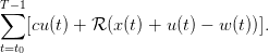 T∑−1
   [cu(t) + ℛ (x(t) + u(t) − w (t))].
t=t
  0
