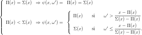 (
||  Π (x) = Σ (x ) ⇒  ψ (x,ω′) =  Π (x) = Σ (x )
|||
|{                               (|                  ′     x − Π(x)
                                |{  Π (x)    si    ω >  Σ-(x-) −-Π-(x)
|||  Π (x) < Σ (x ) ⇒  ψ (x,ω′) =
|||                               ||(                  ′   --x −-Π(x)---
(                                  Σ (x)    si    ω ≤  Σ (x ) − Π (x).
