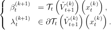 (               (    ) (    )
{  β (kt+1)  = 𝒯t  ˇVt(+k)1   x (kt)  ,
     (k+1)        (  (k)) (  (k))
(   λt     ∈ ∂𝒯t  Vˇt+1   x t   .
