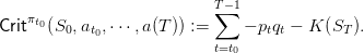                            T−1
   πt0                     ∑
Crit   (S0,at0,⋅⋅⋅,a(T)) :=     − ptqt − K (ST ).
                           t=t0
