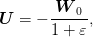 U  = − -W--0,
       1 + 𝜀
