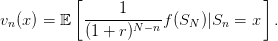           [                        ]
vn(x) = 𝔼  -----1-----f(SN )|Sn  = x  .
           (1 + r)N− n
