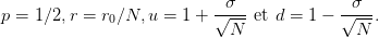                             σ               σ
p = 1 ∕2,r = r0∕N, u = 1 + √----et d = 1 − √---.
                             N               N
