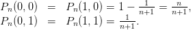 Pn(0,0 ) =   Pn (1, 0) = 1 − n1+1-= nn+1,
Pn(0,1 ) =   Pn (1, 1) = n1+1.
