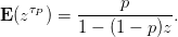     τ          p
E (zP ) = ------------.
          1 − (1 − p )z
