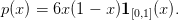 p (x ) = 6x(1 − x)1[0,1](x).
