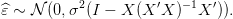 ^𝜀 ∼ 𝒩 (0,σ2(I − X (X ′X )− 1X ′)).

