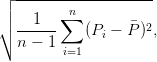 ┌│ -------------------
│   1   ∑n
∘ ------    (Pi − P¯)2,
  n −  1 i=1  