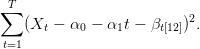  T
∑                         2
   (Xt − α0 −  α1t − βt[12]) .
t=1
