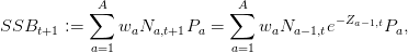             A                A
           ∑                ∑            − Za− 1,t
SSBt+1  :=     waNa,t+1Pa  =     waNa −1,te      Pa,
           a=1              a=1
      