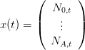        (       )
          N0,t
x(t) = |(    ...  |)

          NA,t
