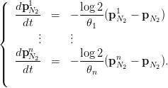 (     1
||   dpN2-  =  − log2-(p1  − p   )
||||    dt          𝜃1    N2     N2
{       ..     ..
      n .     .
||||   dpN2-  =  − log2-(pn  − p   ).
||(    dt          𝜃n    N2     N2
