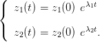 (
{  z1(t) = z1(0) eλ1t

(  z2(t) = z2(0) eλ2t.
