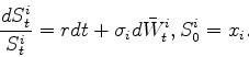\begin{displaymath}
\frac{d S^i_t}{S^i_t} = r dt + \sigma_i d\bar{W}^i_t, S^i_0=x_i.
\end{displaymath}