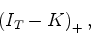 \begin{displaymath}
\left(I_T-K\right)_+,
\end{displaymath}