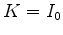 $K= I_0$