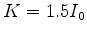 $K=1.5 I_0$