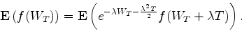 \begin{displaymath}
\E\left(f(W_T)\right)
= \E\left(e^{-\lambda W_T -\frac{\lambda^2 T}{2}}f(W_T+\lambda T)\right).
\end{displaymath}