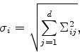 \begin{displaymath}
\sigma_i = \sqrt{\sum_{j=1}^d \Sigma^2_{ij}},
\end{displaymath}