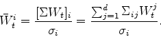 \begin{displaymath}
\bar{W}^i_t = \frac{[\Sigma W_t]_i}{\sigma_i}
= \frac{\sum_{j=1}^d \Sigma_{ij} W^j_t}{\sigma_i}.
\end{displaymath}