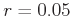 $r=0.05$