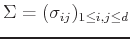 $\Sigma=(\sigma_{ij})_{1\leq i,j \leq d}$