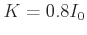 $K=0.8
I_0$