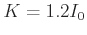 $K=1.2 I_0$