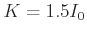 $K=1.5 I_0$