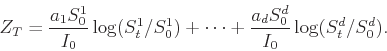\begin{displaymath}
Z_T = \frac{a_1 S^1_0}{I_0} \log(S^1_t/S^1_0)
+ \cdots + \frac{a_d S^d_0}{I_0} \log(S^d_t/S^d_0).
\end{displaymath}