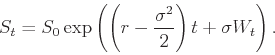 \begin{displaymath}
S_t = S_0 \exp\left(\left(r-\frac{\sigma^2}{2}\right)t + \sigma W_t\right).
\end{displaymath}