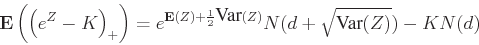 \begin{displaymath}
\E\left(\left(e^Z - K\right)_+\right)
= e^{\E(Z)+\frac{1}{2}\Var(Z)}N(d + \sqrt{\Var(Z)}) - KN(d)
\end{displaymath}