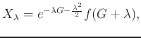 $
X_\lambda = e^{-\lambda G - \frac{\lambda^2}{2}} f(G+\lambda),
$