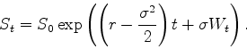 \begin{displaymath}
S_t = S_0 \exp\left(\left(r-\frac{\sigma^2}{2}\right)t + \sigma W_t\right).
\end{displaymath}