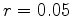 $r=0.05$