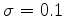 $\sigma=0.1$