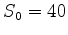 $S_0=40$