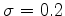 $\sigma=0.2$