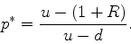 \begin{displaymath}
p^\ast = \frac{u-(1+R)}{u-d}.
\end{displaymath}