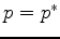 $p=p^\ast$