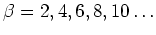 $\beta=2,4,6,8,10\ldots$