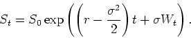 \begin{displaymath}
S_t = S_0 \exp\left(\left(r-\frac{\sigma^2}{2}\right)t + \sigma W_t\right).
\end{displaymath}