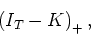 \begin{displaymath}
\left(I_T-K\right)_+,
\end{displaymath}