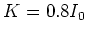 $K=0.8 I_0$